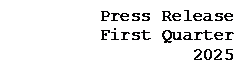 Text Box: Press Release First Quarter 2025