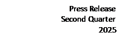 Text Box: Press Release Second Quarter 2025