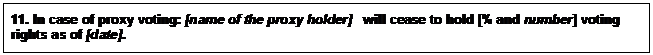 Text Box: 11. In case of proxy voting: [name of the proxy holder] will cease to hold [% and number] voting rights as of [date].