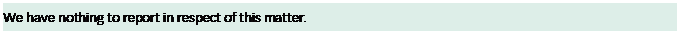Text Box: We have nothing to report in respect of this matter.