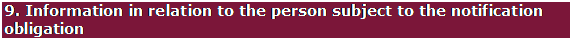 Text Box: 9. Information in relation to the person subject to the notification obligation