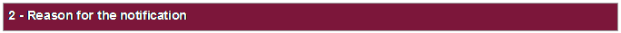 Text Box: 2 - Reason for the notification