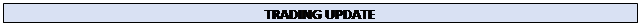 Text Box: TRADING UPDATE