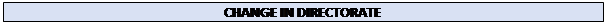 Text Box: CHANGE IN DIRECTORATE